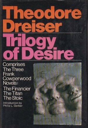 Trilogy of desire: Three novels (The Financier; The Titan; The Stoic) by Theodore Dreiser