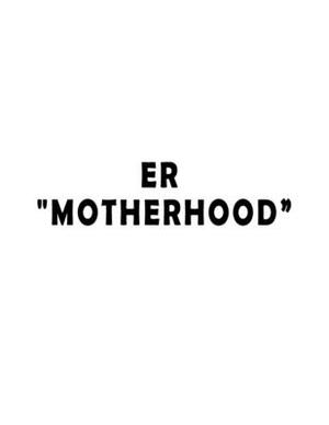 ER "Motherhood": Screenplay by Derek McGill