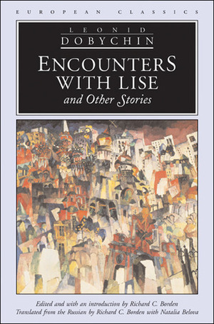 Encounters with Lise and Other Stories by Natalia Belova, Leonid Dobychin, Richard C. Borden