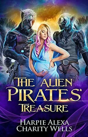 The Alien Pirates' Treasure by Charity Wells, Harpie Alexa, Harpie Alexander