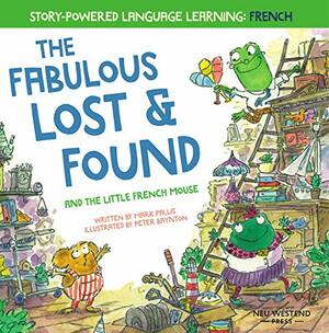 The Fabulous Lost and Found and the little French mouse: heartwarming and funny bilingual children's book French English to teach French to kids ('Story-powered language learning method') by Mark Pallis