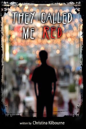 They Called Me Red by Christina Kilbourne