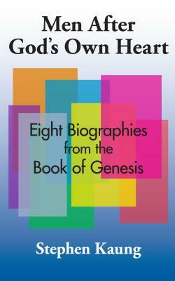 Men After God's Own Heart: Eight Biographies from the Book of Genesis by Stephen Kaung