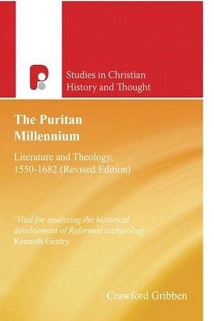 The Puritan Millennium: Literature and Theology, 1550-1682 by Crawford Gribben
