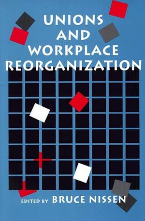 Unions and Workplace Reorganization by Bruce Nissen