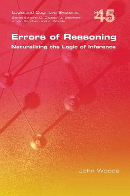 Errors of Reasoning. Naturalizing the Logic of Inference by John Woods