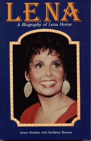 Lena: A Personal and Professional Biography of Lena Horne by James Haskins, Kathleen Benson