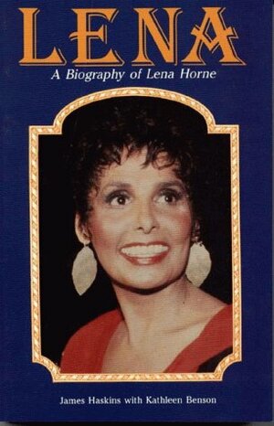 Lena: A Personal and Professional Biography of Lena Horne by Jim Haskins, Kathleen Benson