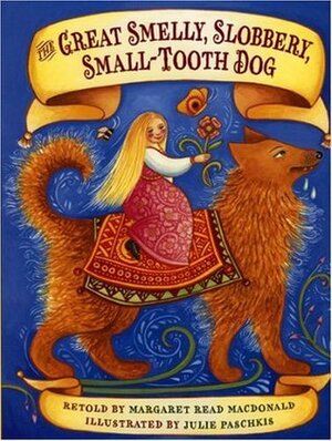 The Great Smelly, Slobbery, Small-Tooth Dog: A Folktale from Great Britain by Julie Paschkis, Margaret Read MacDonald