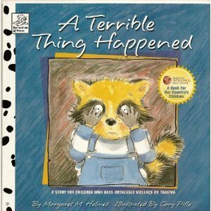A Terrible Thing Happened: A Story for Children Who Have Witnessed Violence or Trauma by Margaret M. Holmes