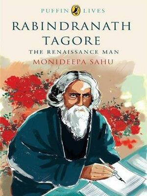Rabindranath Tagore: Puffin Lives by Monideepa Sahu