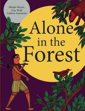 Alone in the Forest by Gita Wolf, Andrea Anastasio