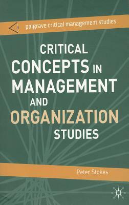 Critical Concepts in Management and Organization Studies by Peter Stokes