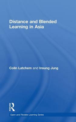 Distance and Blended Learning in Asia by Colin Latchem, Insung Jung