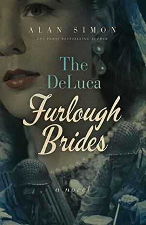 The DeLuca Furlough Brides: Book 1: The Ones They Left Behind (The DeLuca War Brides) by Alan Simon