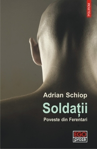 Soldații. Poveste din Ferentari by Adrian Schiop