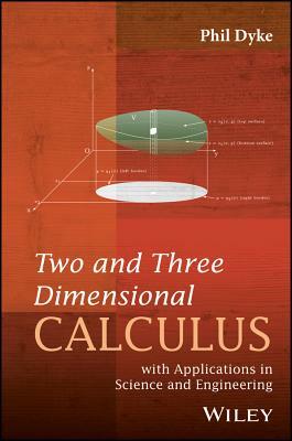 Two and Three Dimensional Calculus: With Applications in Science and Engineering by Phil Dyke