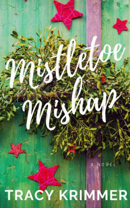 Mistletoe Mishap by Tracy Krimmer