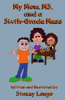 My Mom, MS, and a Sixth-Grade Mess by Stacey Longo