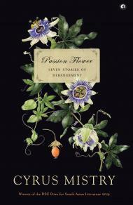 Passion Flower : Seven Stories of Derangement by Cyrus Mistry