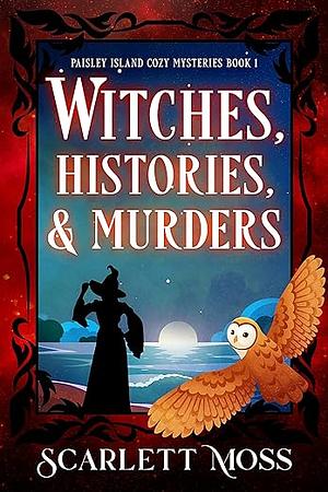 Witches, Histories, & Murders by Scarlett Moss