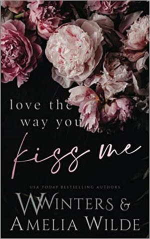 Kiss Me by Amelia Wilde, Willow Winters, W. Winters