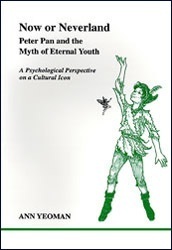 Now or Neverland: Peter Pan and the Myth of Eternal Youth: A Psychological Perspective on a Cultural Icon by Ann Yeoman, Marion Woodman