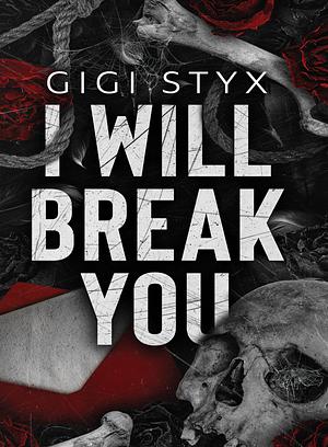 I Will Break You: A dark stalker romance by Gigi Styx