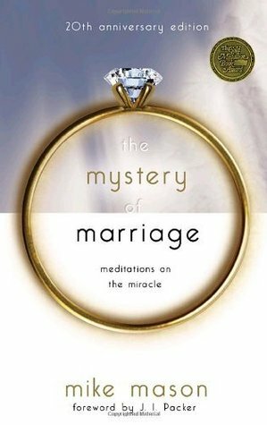 The Mystery Of Marriage Meditations On The Miracle by Mike Mason