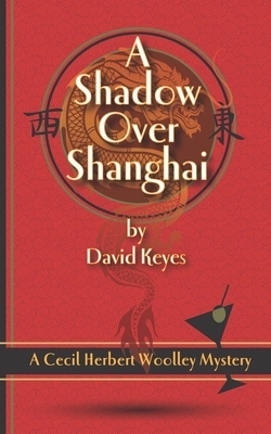 A Shadow Over Shanghai: A Cecil Herbert Woolley Mystery by David Keyes