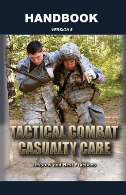 Tactical Combat Casualty Care Handbook by United States Army