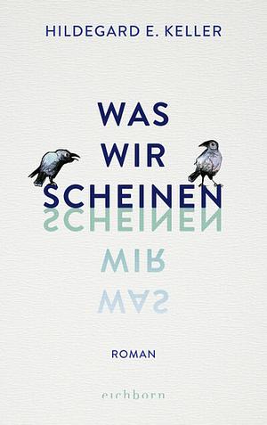 Was wir scheinen by Hildegard E. Keller