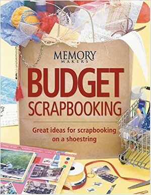 Budget Scrapbooking: Great Ideas for Scrapbooking on a Shoestring by Memory Makers