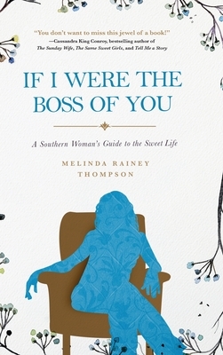 If I Were The Boss of You: A Southern Woman's Guide to the Sweet Life by Melinda Rainey Thompson