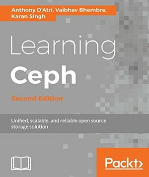 Learning Ceph - Second Edition: Unifed, scalable, and reliable open source storage solution by Vaibhav Bhembre, Karan Singh, Anthony D'Atri