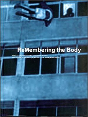Re Membering the Body: Body and Movement in the 20th Century by Friedrich A. Kittler