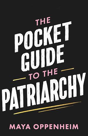 The Pocket Guide to the Patriarchy by Maya Oppenheim