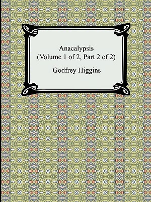 Anacalypsis (Volume 1 of 2, Part 2 of 2) by Godfrey Higgins