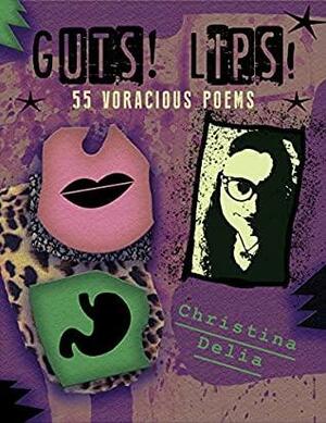 Guts! Lips! 55 Voracious Poems by Christina Delia, Christina Delia