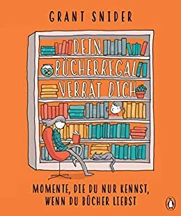 Dein Bücherregal verrät dich: Momente, die du nur kennst, wenn du Bücher liebst by Grant Snider