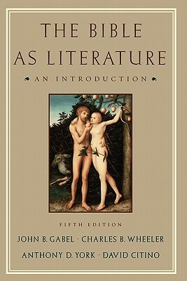 The Bible as Literature: An Introduction by Anthony D. York, John B. Gabel, Charles B. Wheeler