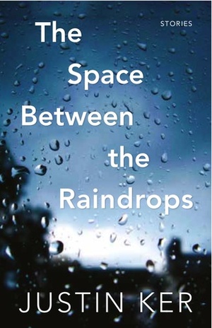 The Space Between the Raindrops by Justin Ker