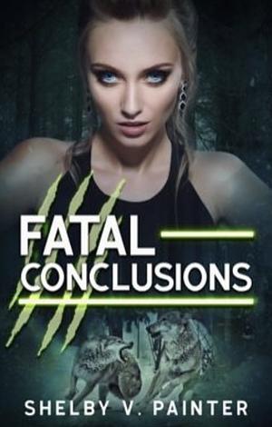 Fatal Conclusions by Shelby V. Painter