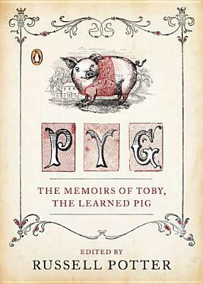Pyg: The Memoirs of Toby, the Learned Pig by Russell Potter