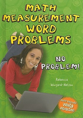 Math Measurement Word Problems: No Problem! by Rebecca Wingard-Nelson