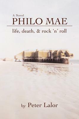 Philo Mae: Life, Death, & Rock 'n' Roll by Peter Lalor