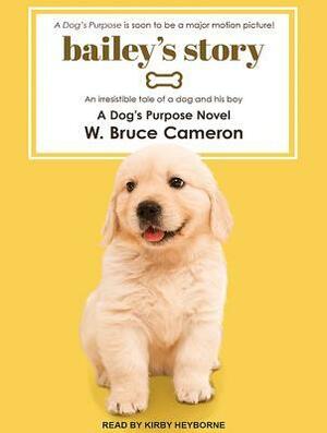 Bailey's Story: A Dog's Purpose Novel by W. Bruce Cameron, Kirby Heyborne