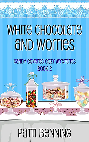 White Chocolate and Worries by Patti Benning