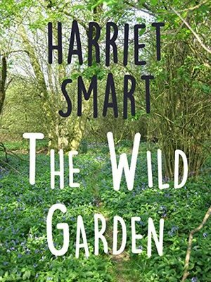 The Wild Garden by Harriet Smart