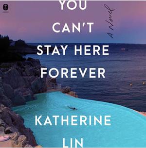 You Can't Stay Here Forever by Katherine Lin